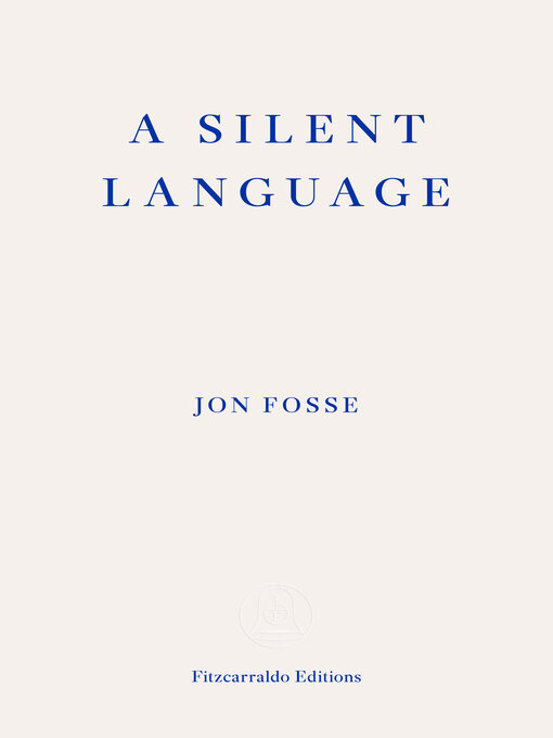 Title details for A Silent Language — WINNER OF THE 2023 NOBEL PRIZE IN LITERATURE by Jon Fosse - Available